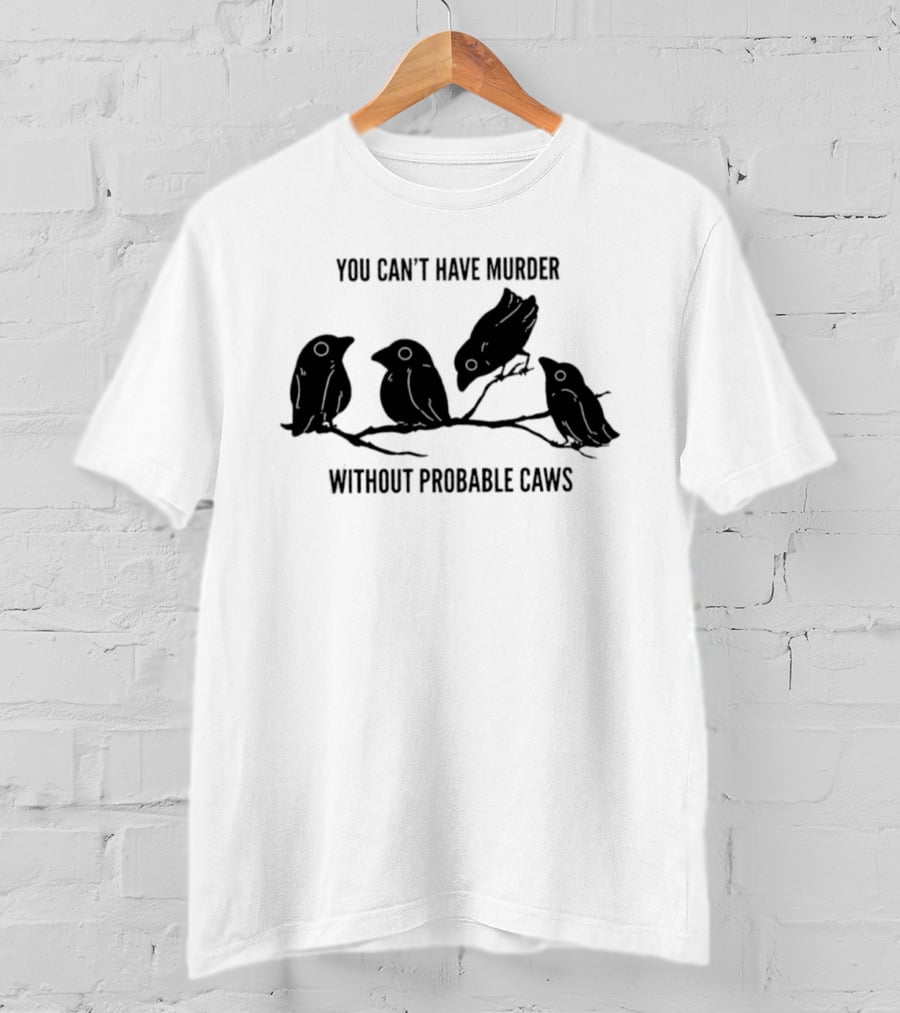 You Can't Have Murder Without Probable Caws Silhouette Ravens Branch T-Shirt
