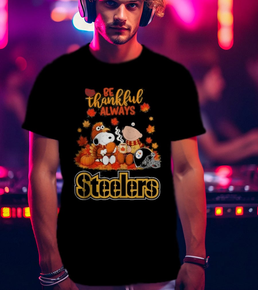 Pittsburgh Steelers Snoopy Be Thankful Always 2026 Fall T-Shirt