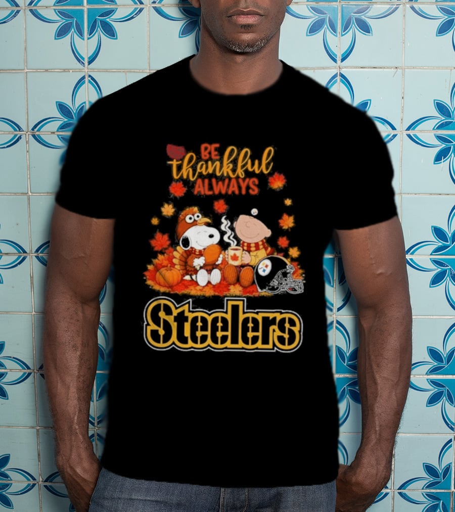 Pittsburgh Steelers Snoopy Be Thankful Always 2026 Fall T-Shirt