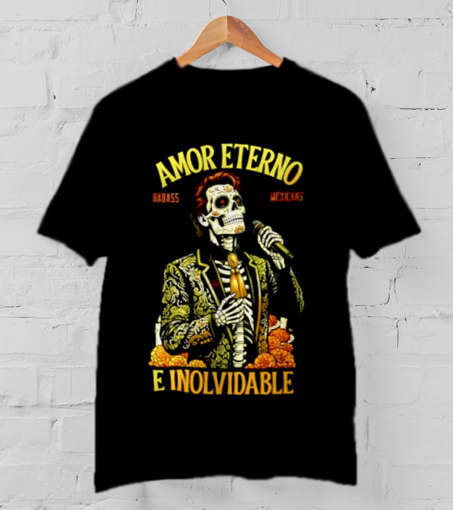 Amor Eterno Skeleton Badass Mexicans E Inolvidable T-Shirt