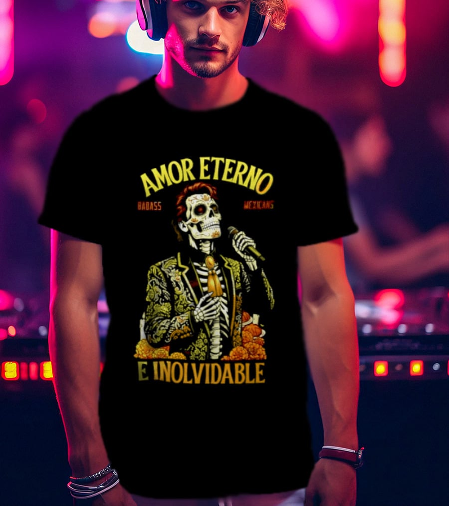 Amor Eterno Skeleton Badass Mexicans E Inolvidable T-Shirt