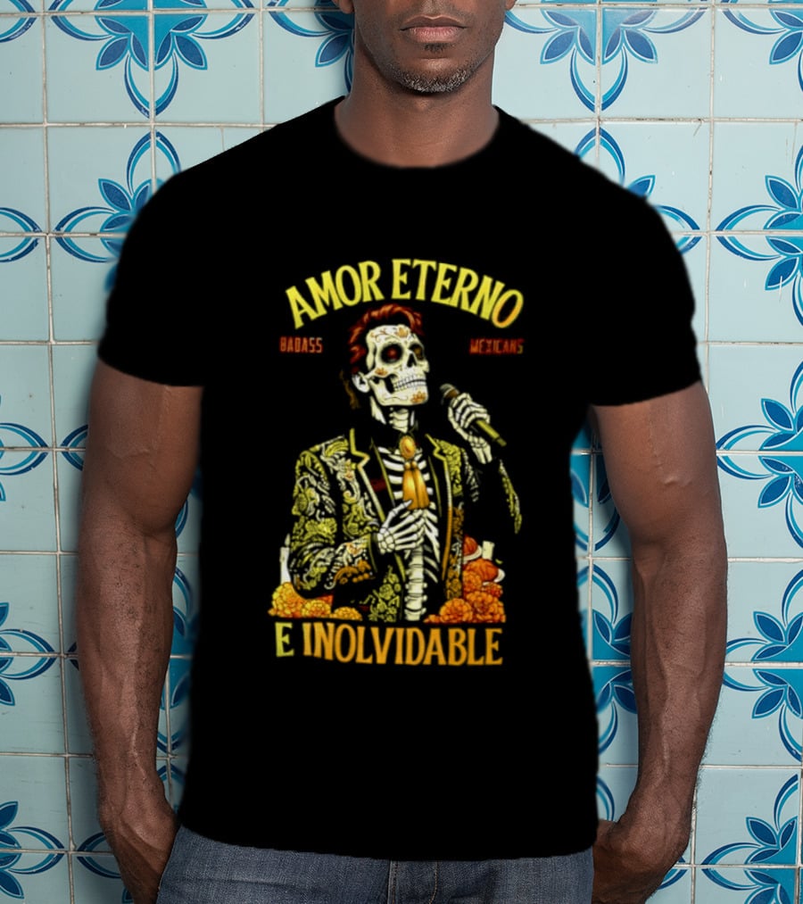 Amor Eterno Skeleton Badass Mexicans E Inolvidable T-Shirt