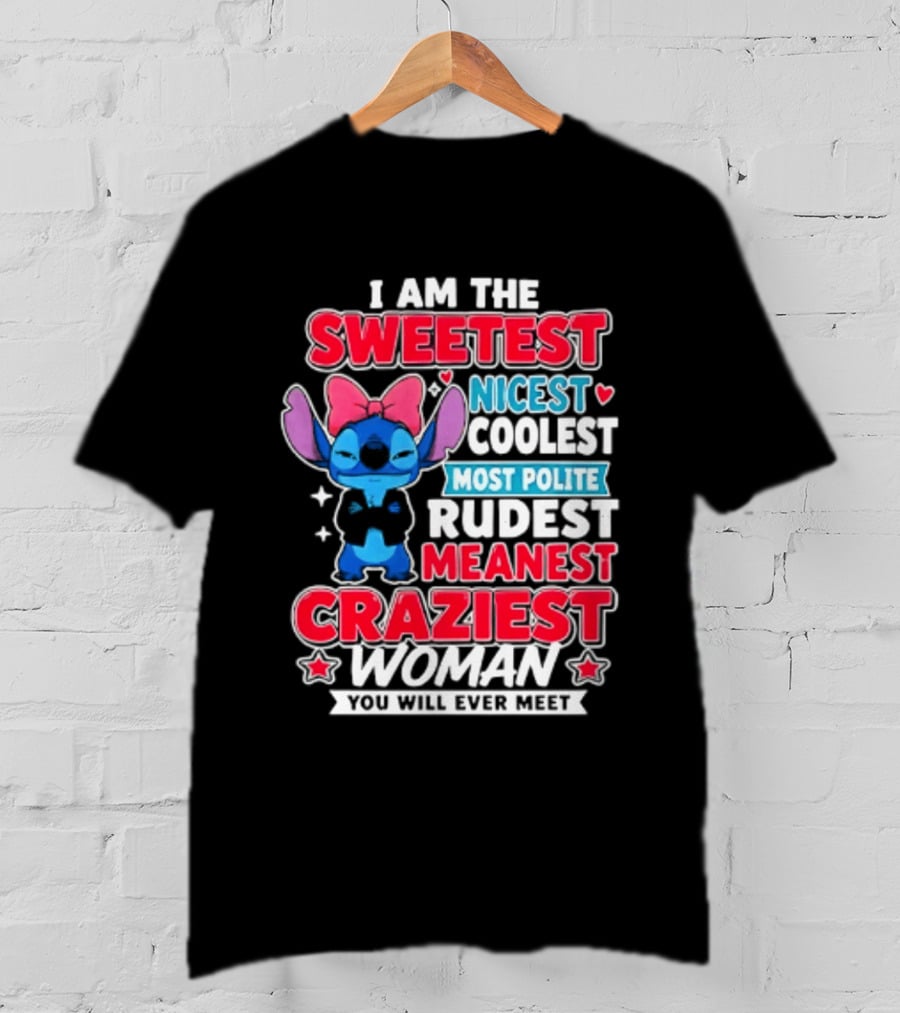 I Am The Sweetest Nicest Coolest Most Polite Rudest Meanest Craziest Woman You Will Ever Meet T-Shirt
