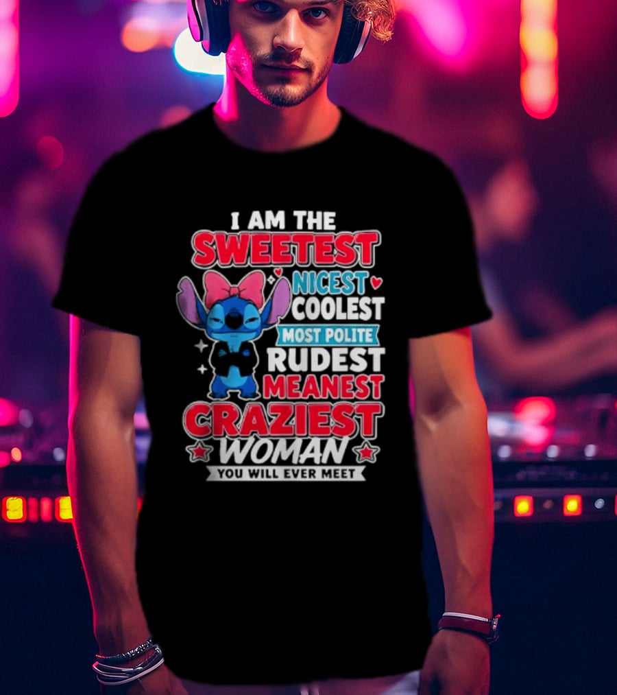 I Am The Sweetest Nicest Coolest Most Polite Rudest Meanest Craziest Woman You Will Ever Meet T-Shirt