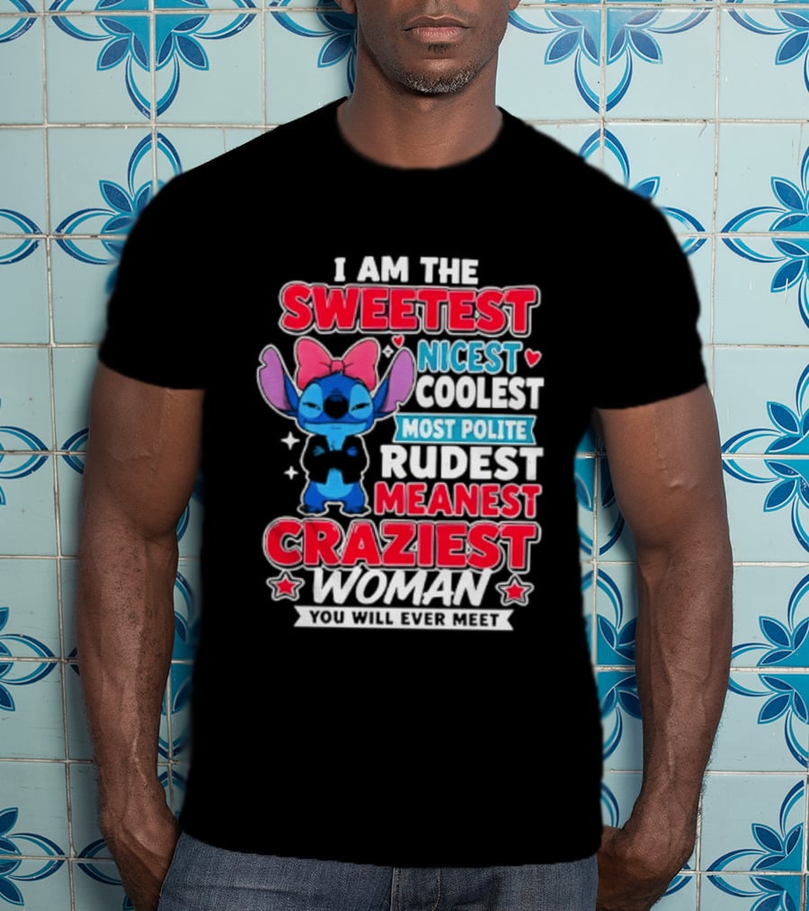 I Am The Sweetest Nicest Coolest Most Polite Rudest Meanest Craziest Woman You Will Ever Meet T-Shirt
