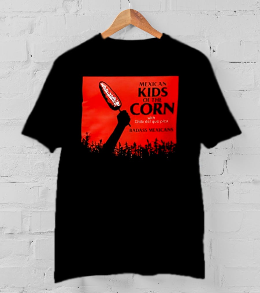 Mexican Kids Corn With Chile Del Que Pica Badass Mexicans T-Shirt
