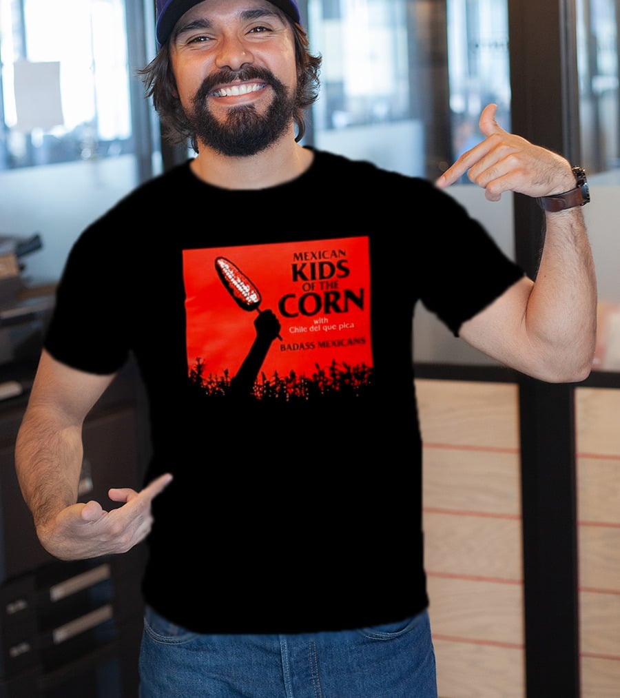 Mexican Kids Corn With Chile Del Que Pica Badass Mexicans T-Shirt