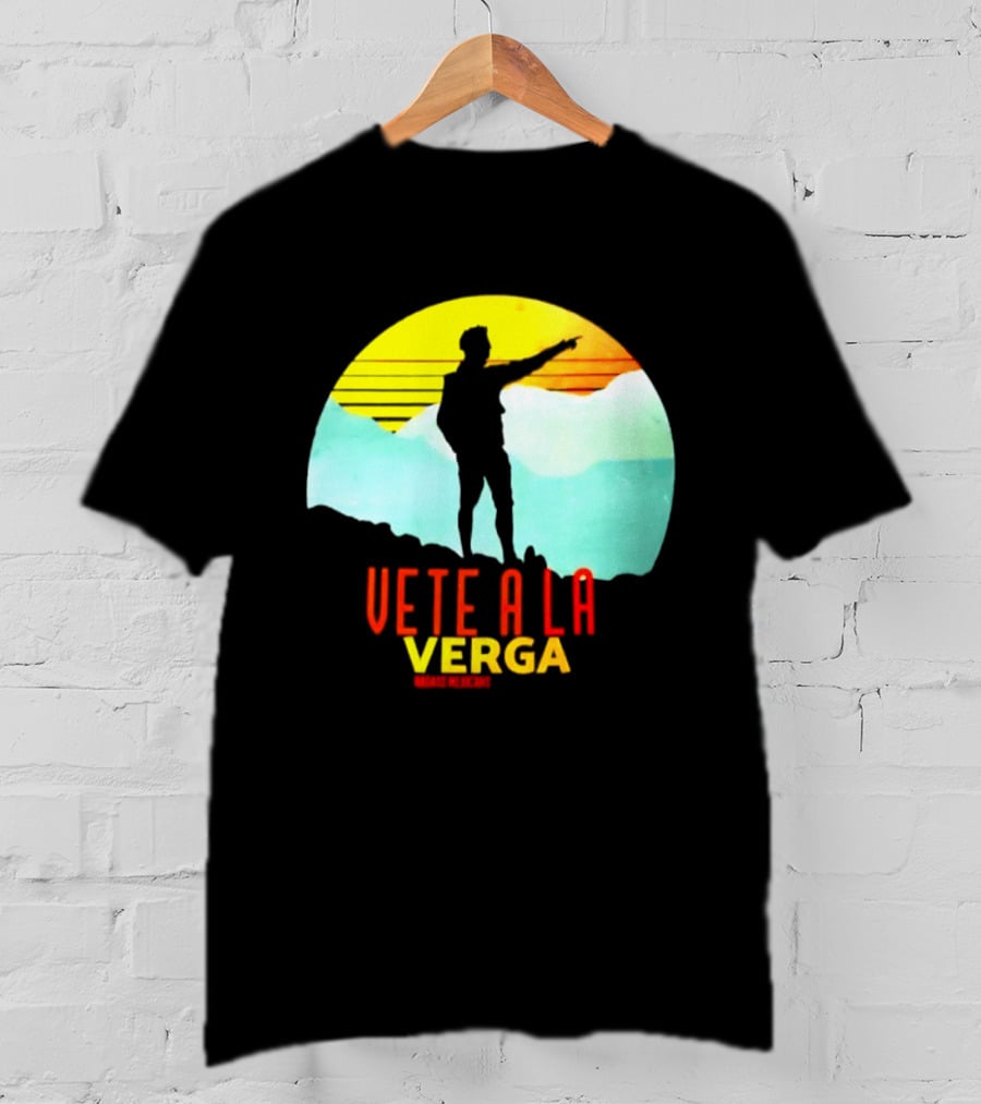 Vete A La Verga Badass Mexicans Mexican Slang Sunset T-Shirt