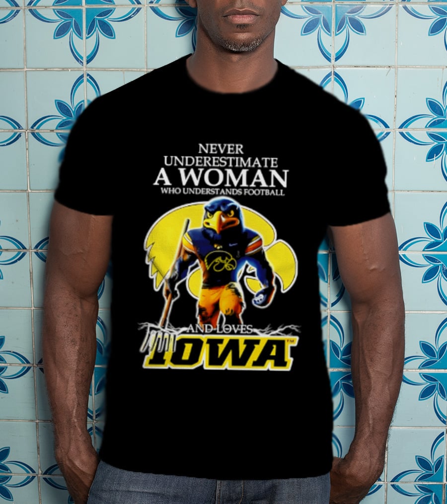 Never Underestimate A Woman Who Understands Football Iowa Hawkeyes T-Shirt