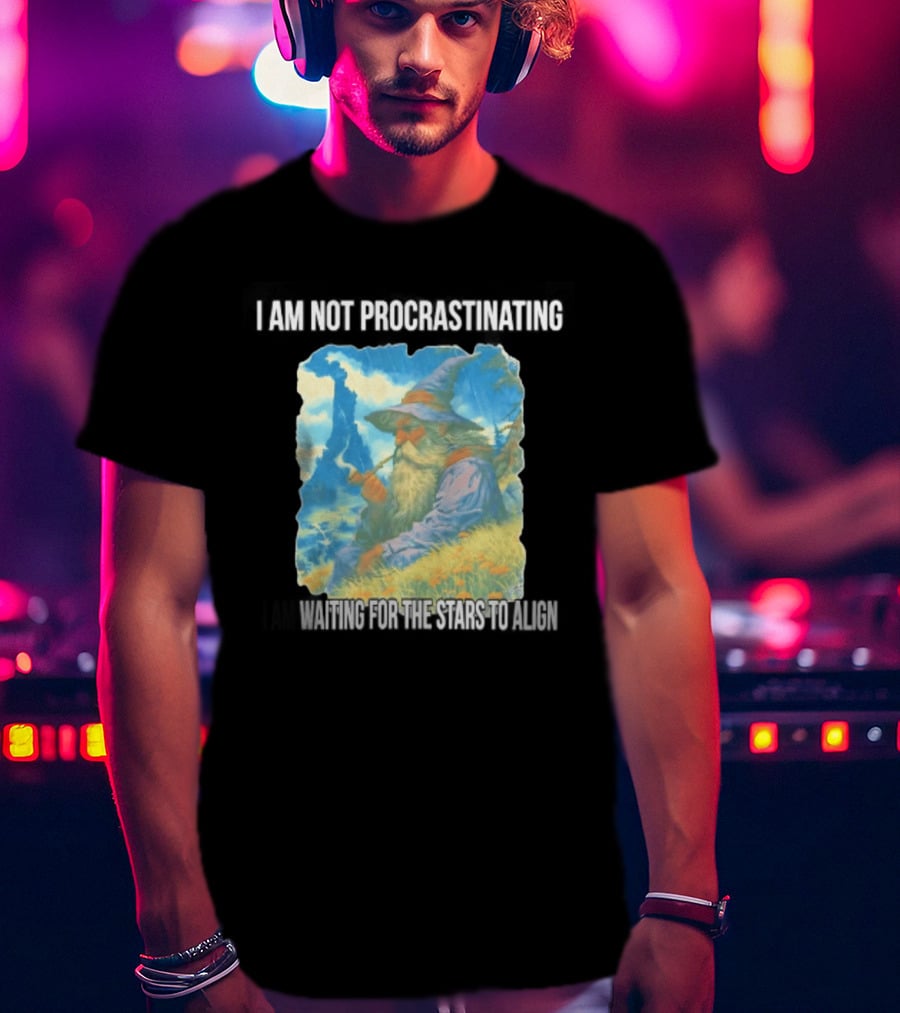 I Am Not Procrastinating Wizard Waiting For The Stars To Align T-Shirt