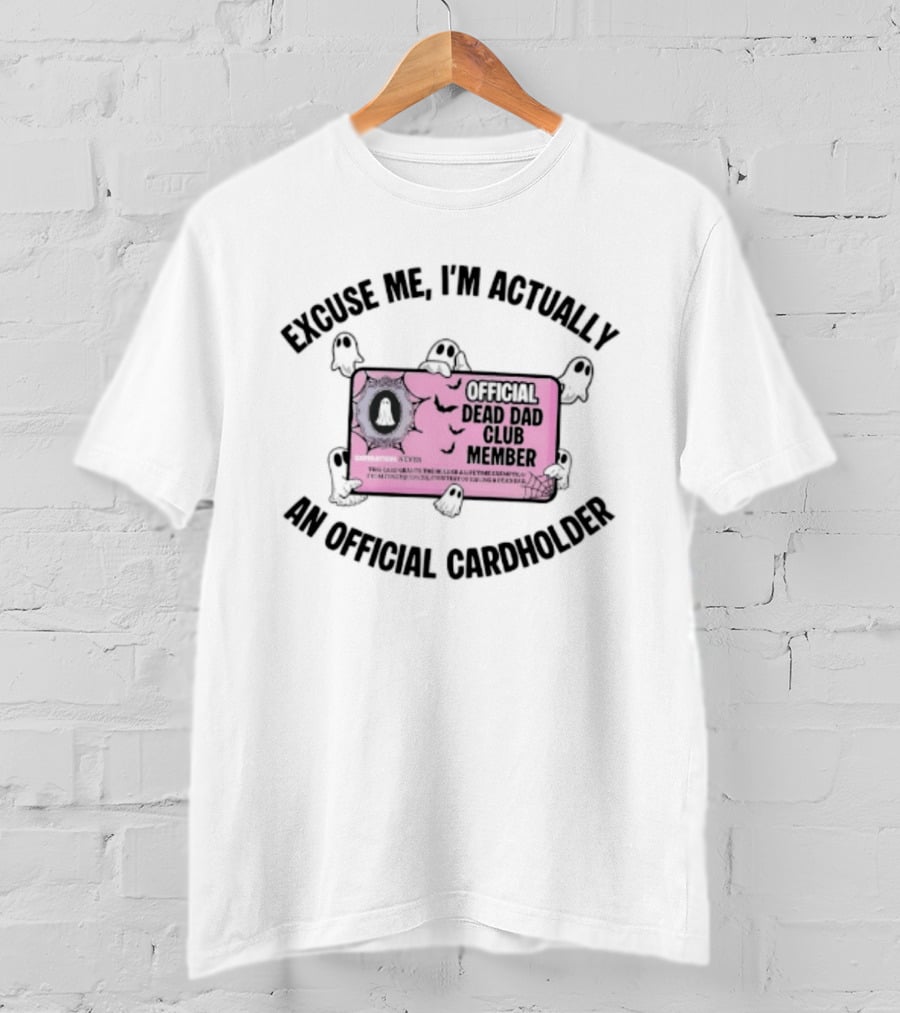 Excuse Me I'm Actually An Official Dead Dad Club Member Cardholder T-Shirt