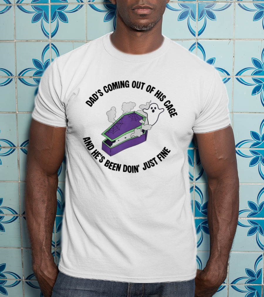 Dad's Coming Out Of His Cage Ghost Coffin Webs Just Fine T-Shirt