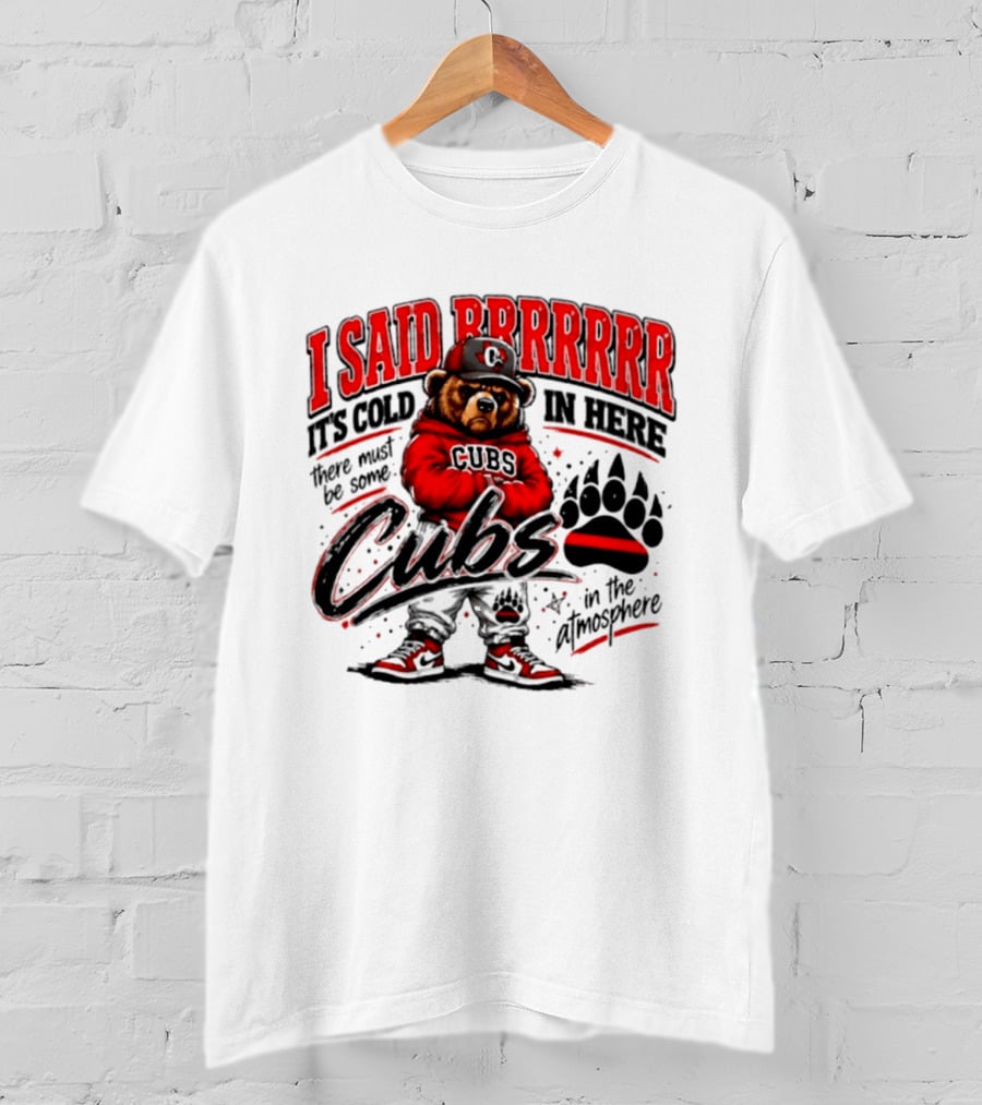 I Said Brrrrr It's Cold In Here Cubs In The Atmosphere Bear With Cap And Paw Prints T-Shirt