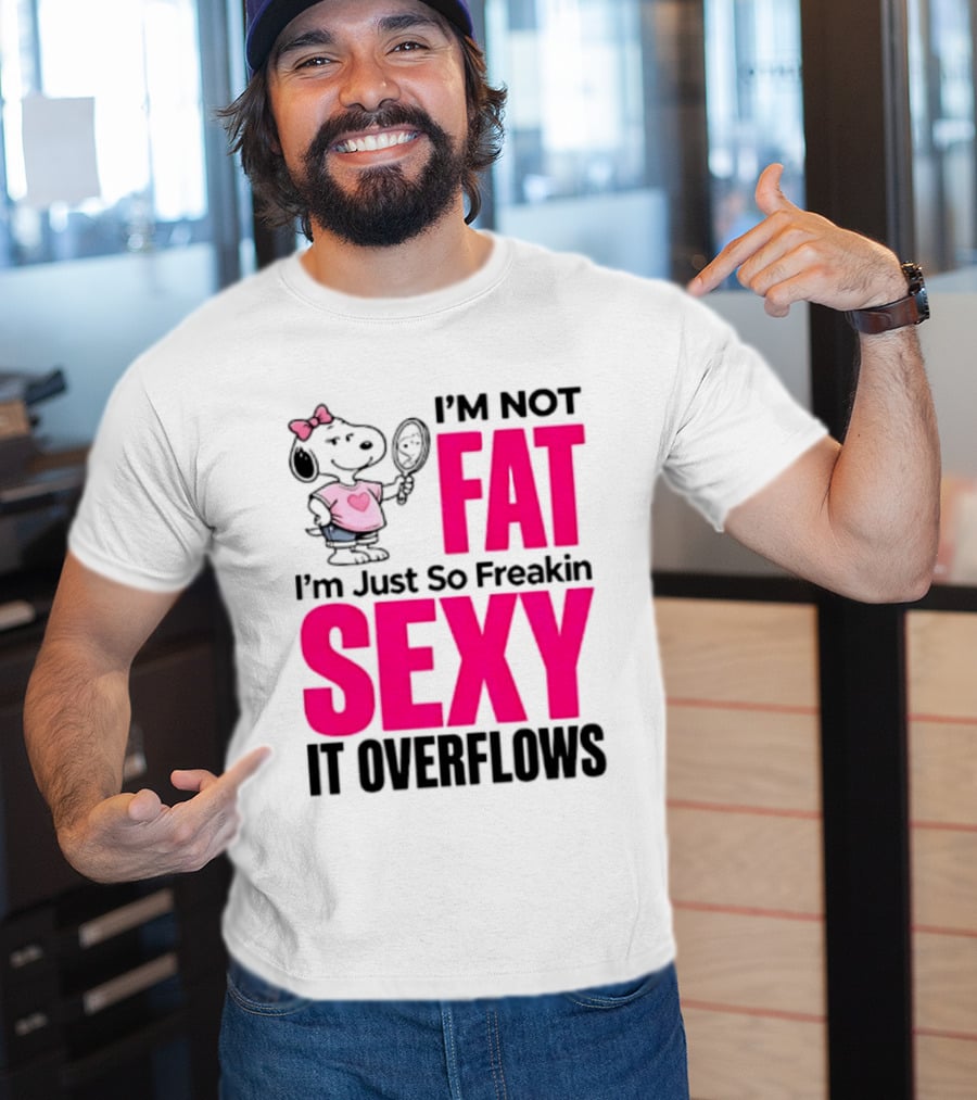 Snoopy I'm Not Fat I'm Just So Freakin Sexy It Overflows T-Shirt