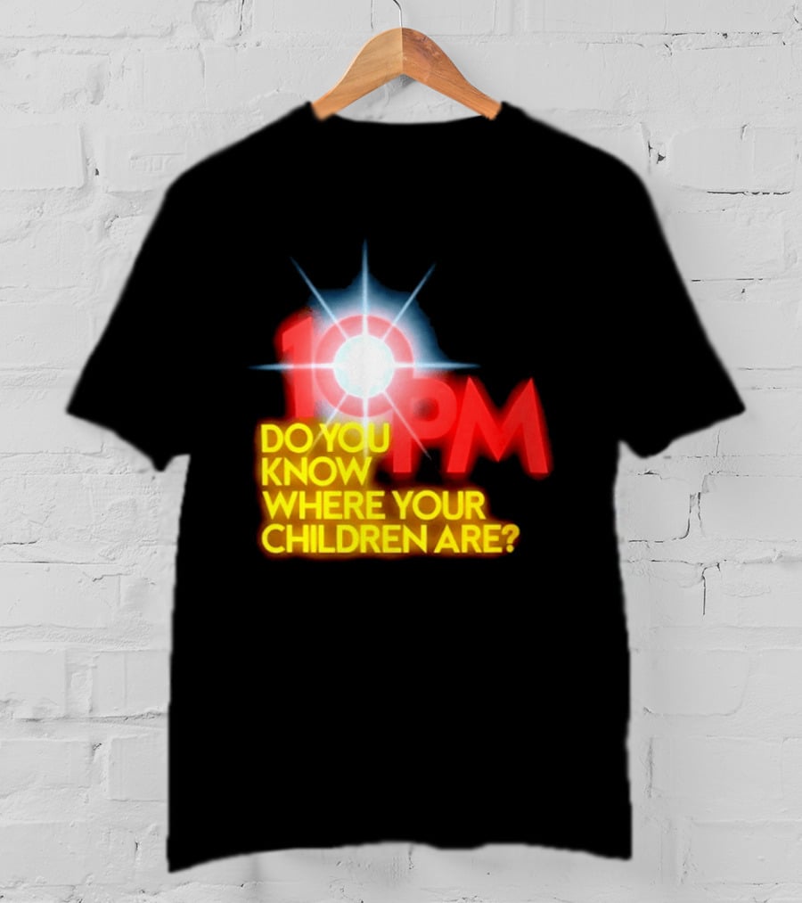10 PM Do You Know Where Your Children Are T-Shirt