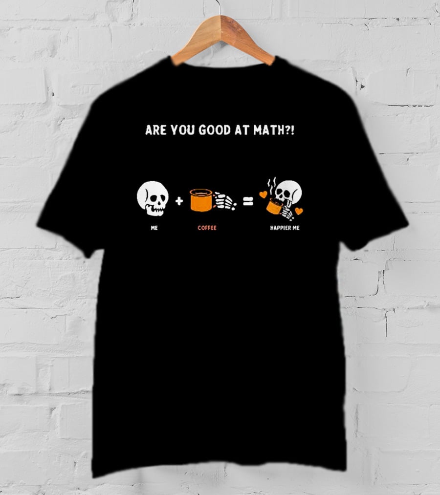 Are You Good At Math Skeleton Me Plus Coffee Equals Happier Me T-Shirt
