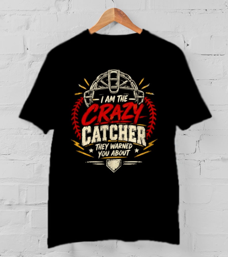 I Am The Crazy Catcher Softball They Warned You About T-Shirt