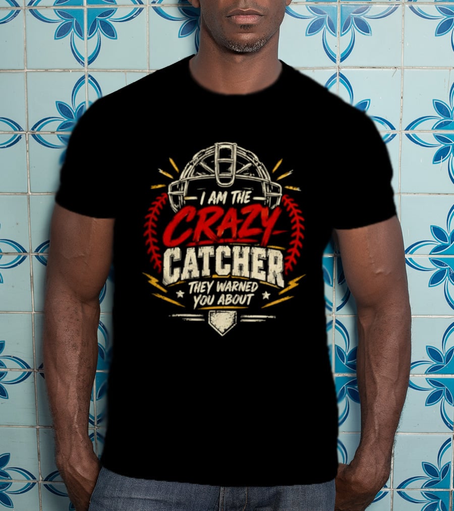 I Am The Crazy Catcher Softball They Warned You About T-Shirt
