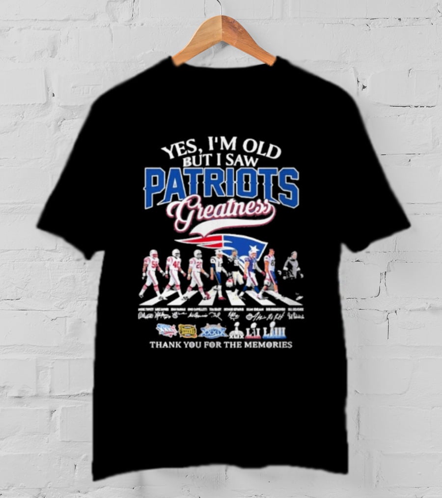 Yes I'm Old But I Saw Patriots Greatness Thank You For The Memories T-Shirt