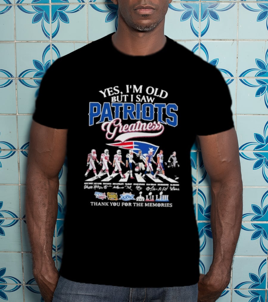 Yes I'm Old But I Saw Patriots Greatness Thank You For The Memories T-Shirt