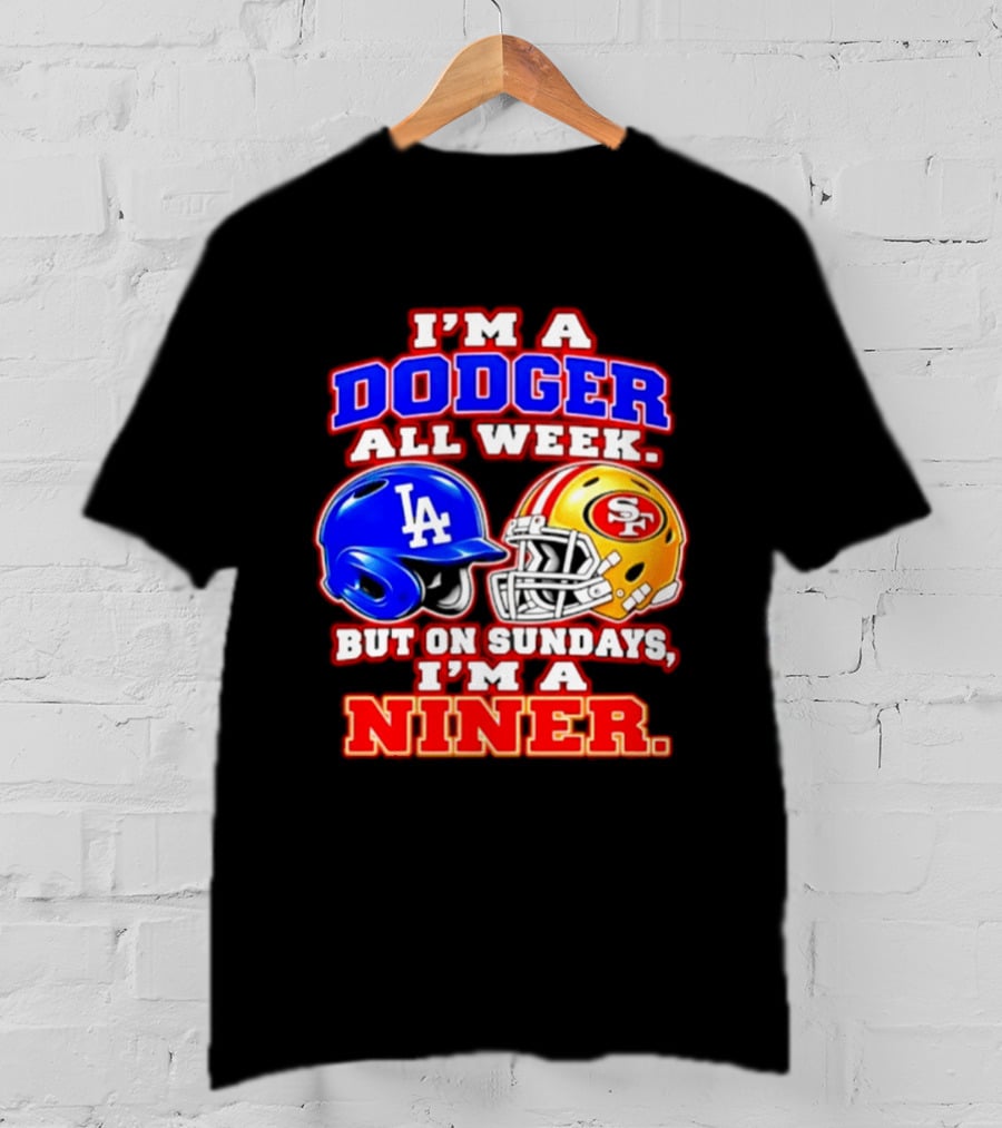 I'm A Dodger All Week But On Sundays I'm A Niner T-Shirt