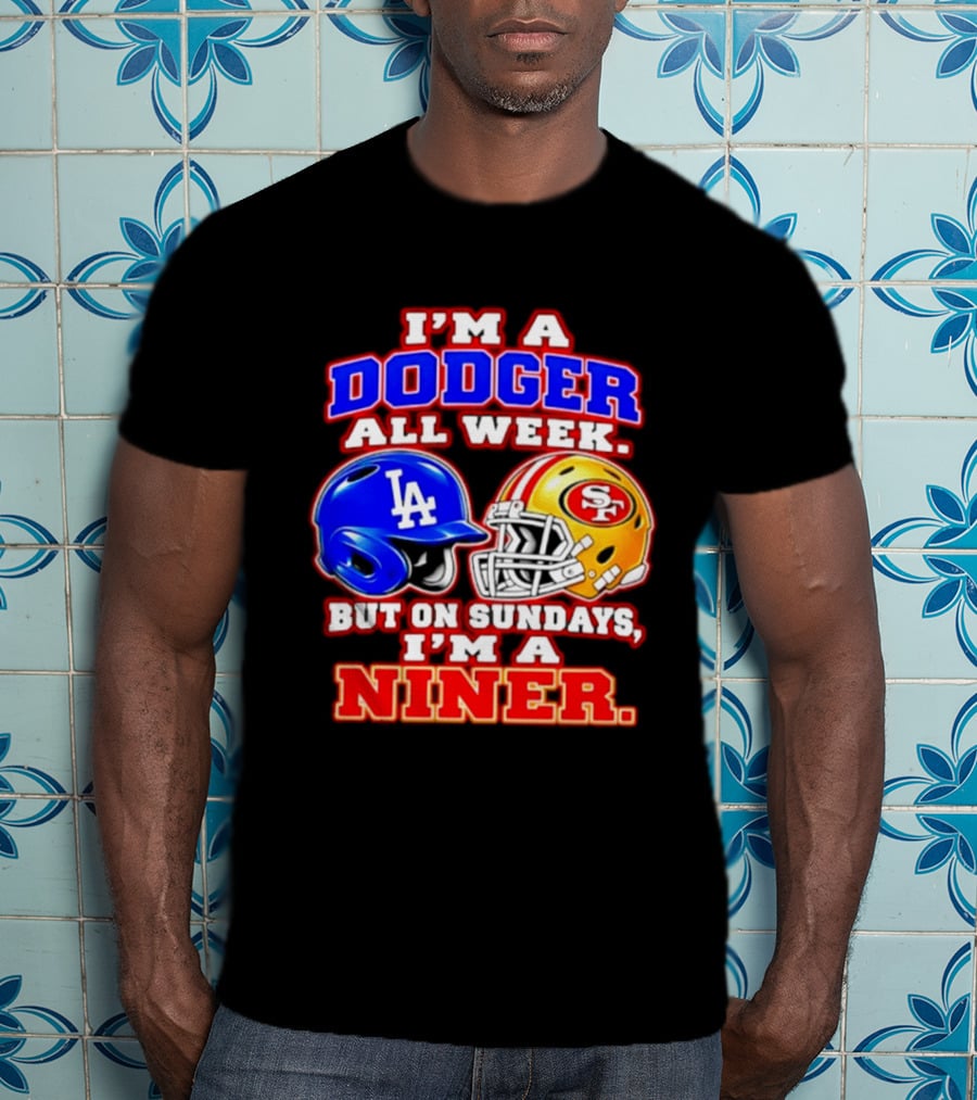 I'm A Dodger All Week But On Sundays I'm A Niner T-Shirt