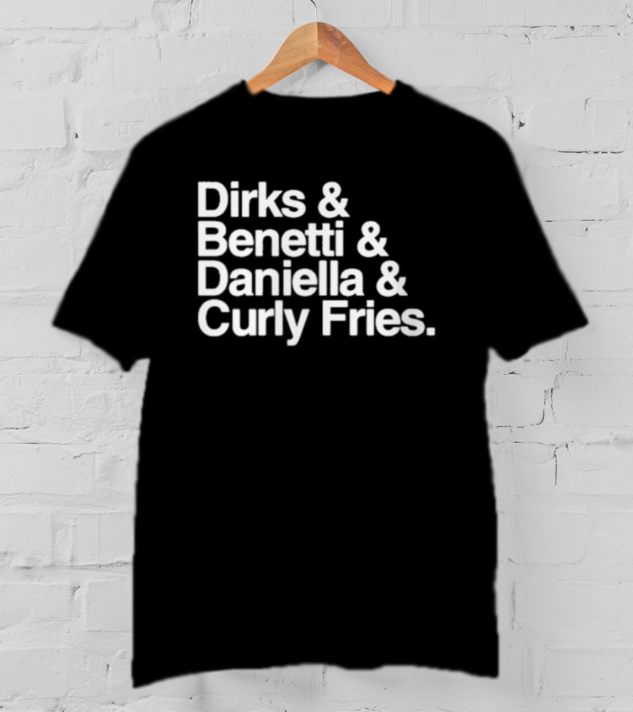 Dirks & Benetti & Daniella & Curly Fries T-Shirt