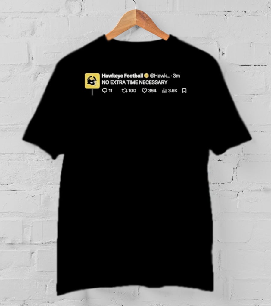 Iowa Hawkeyes No Extra Time Necessary Football NCAA 2026 T-Shirt