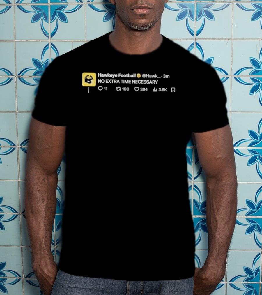 Iowa Hawkeyes No Extra Time Necessary Football NCAA 2026 T-Shirt