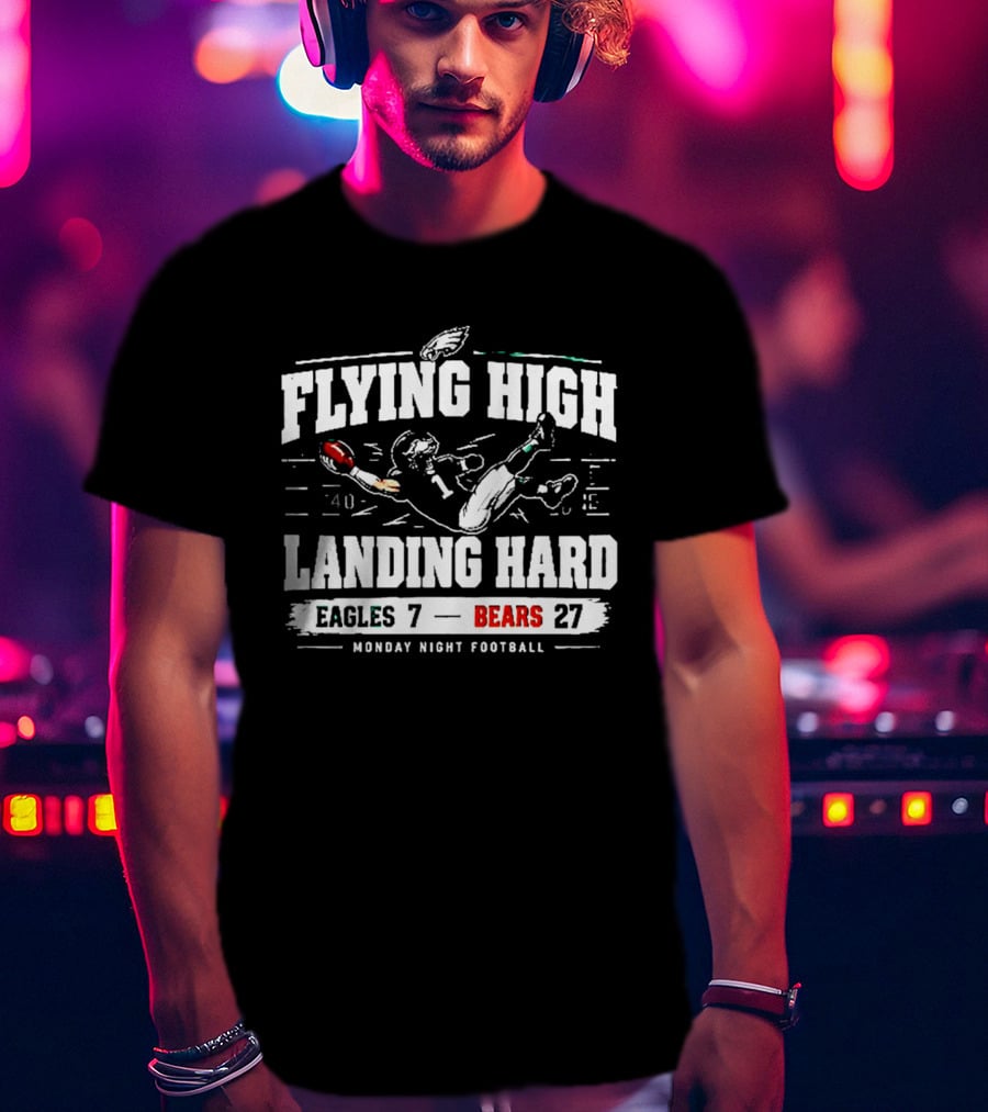 Flying High Landing Hard Eagles 7 Bears 27 Monday Night Football T-Shirt