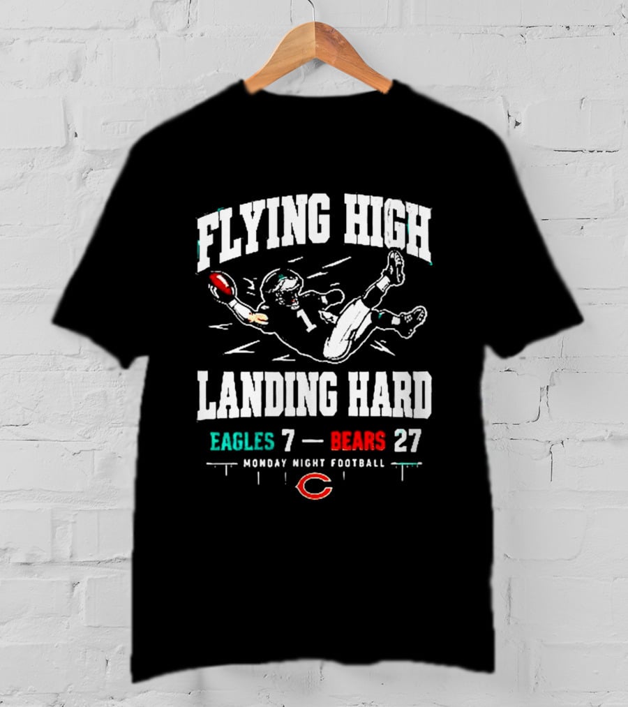 Flying High Landing Hard Eagles 7 Bears 27 Monday Night Football T-Shirt