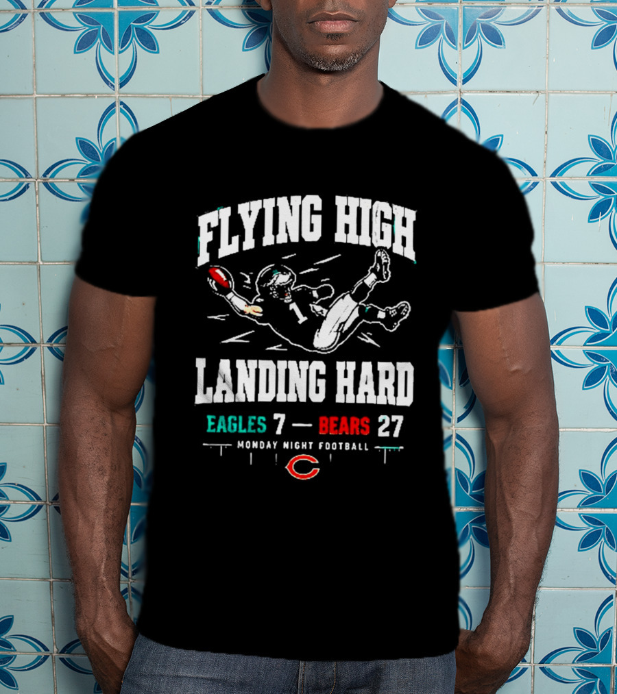 Flying High Landing Hard Eagles 7 Bears 27 Monday Night Football T-Shirt