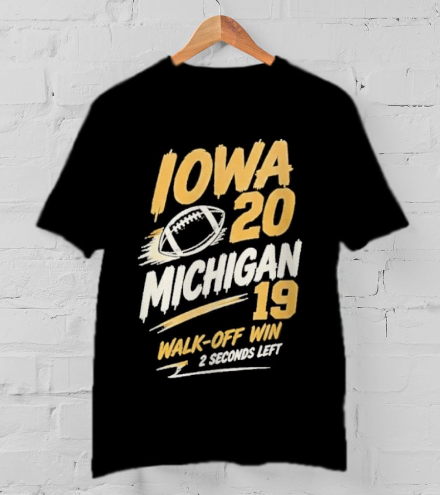 Iowa Hawkeyes 20 19 Walk Off Win Over Michigan Wolverines NCAA 2026 Game 2 Seconds Left T-Shirt
