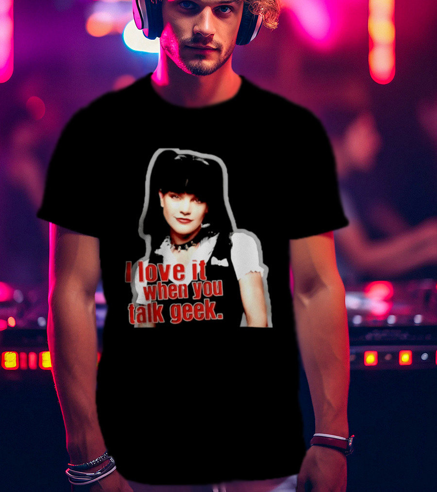 Pauley Perrette I Love It When You Talk Geek Fan Favorite T-Shirt