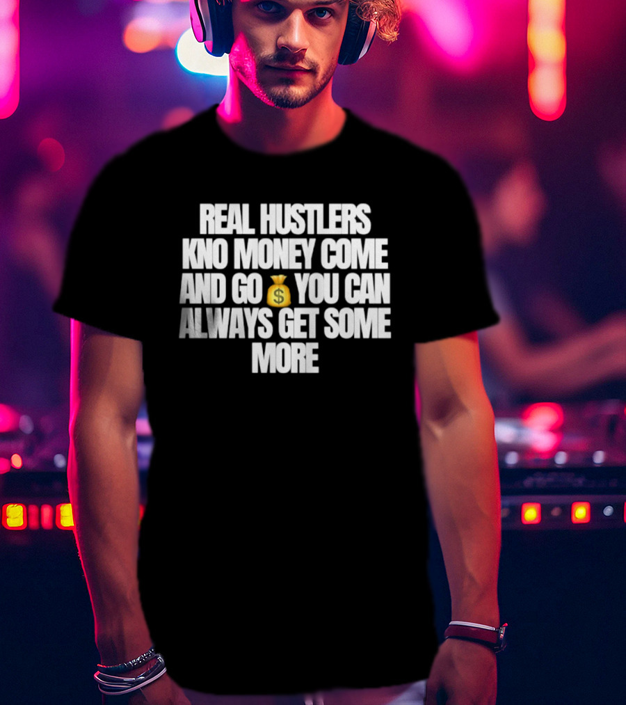 Real Hustlers Know Money Come And Go You Can Always Get Some More Emoji T-Shirt
