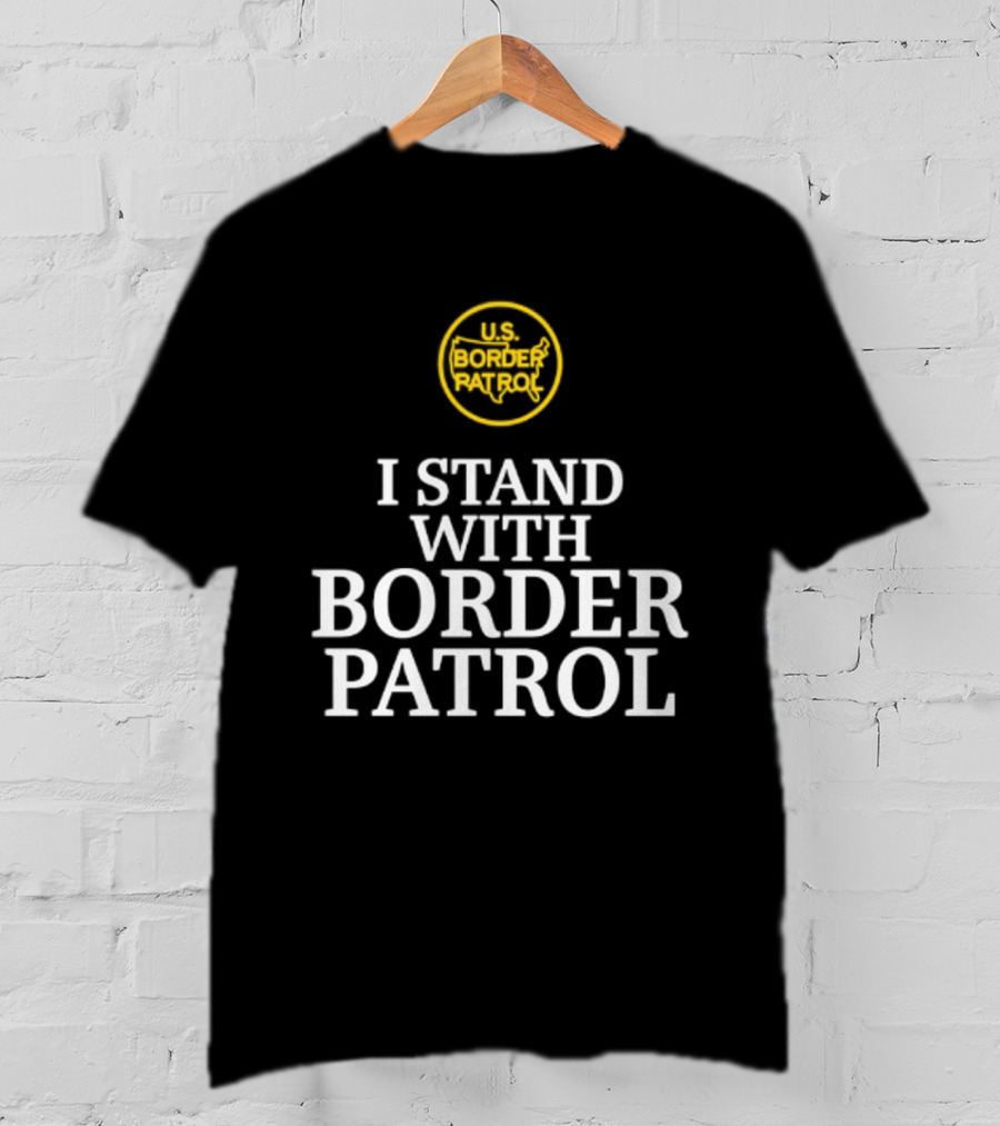 US Border Patrol Support I Stand With Border Patrol T-Shirt
