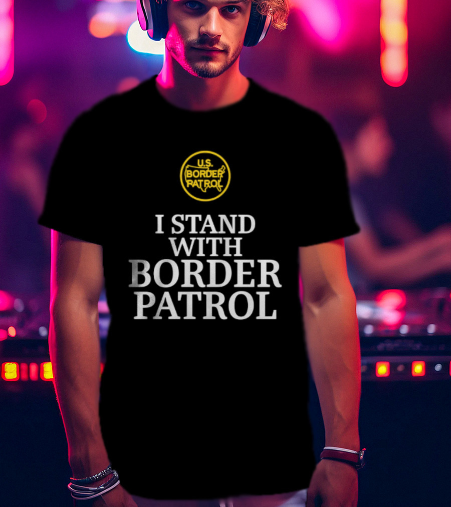US Border Patrol Support I Stand With Border Patrol T-Shirt
