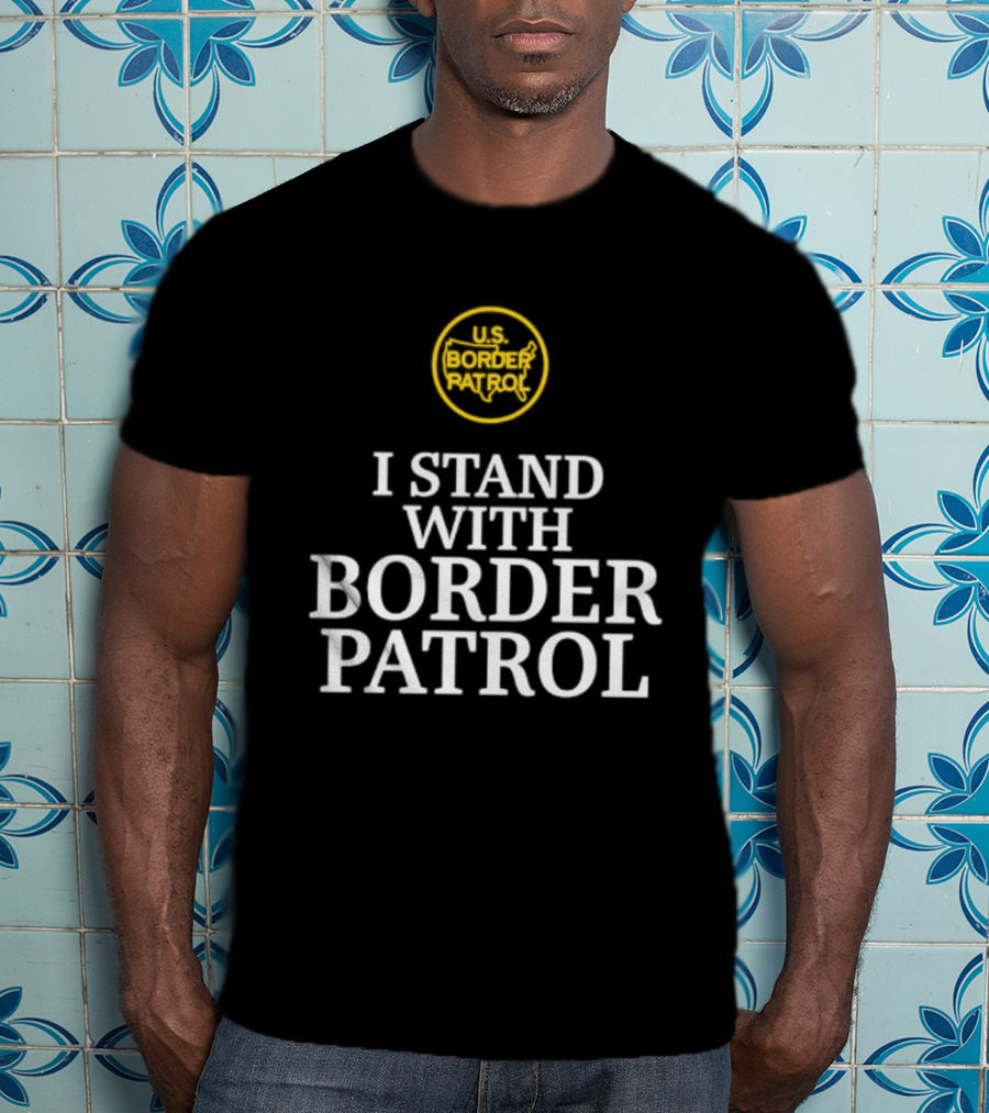 US Border Patrol Support I Stand With Border Patrol T-Shirt