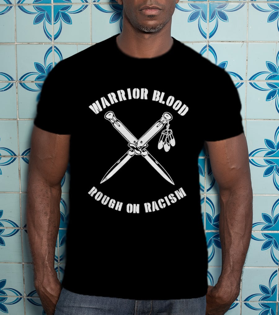 Warrior Blood Native Switchblades Rough On Racism T-Shirt