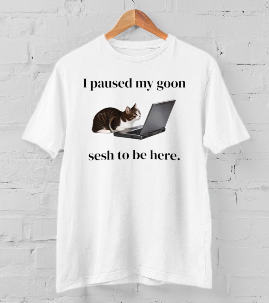 I Paused My Goon Sesh To Be Here Cat Laptop T-Shirt