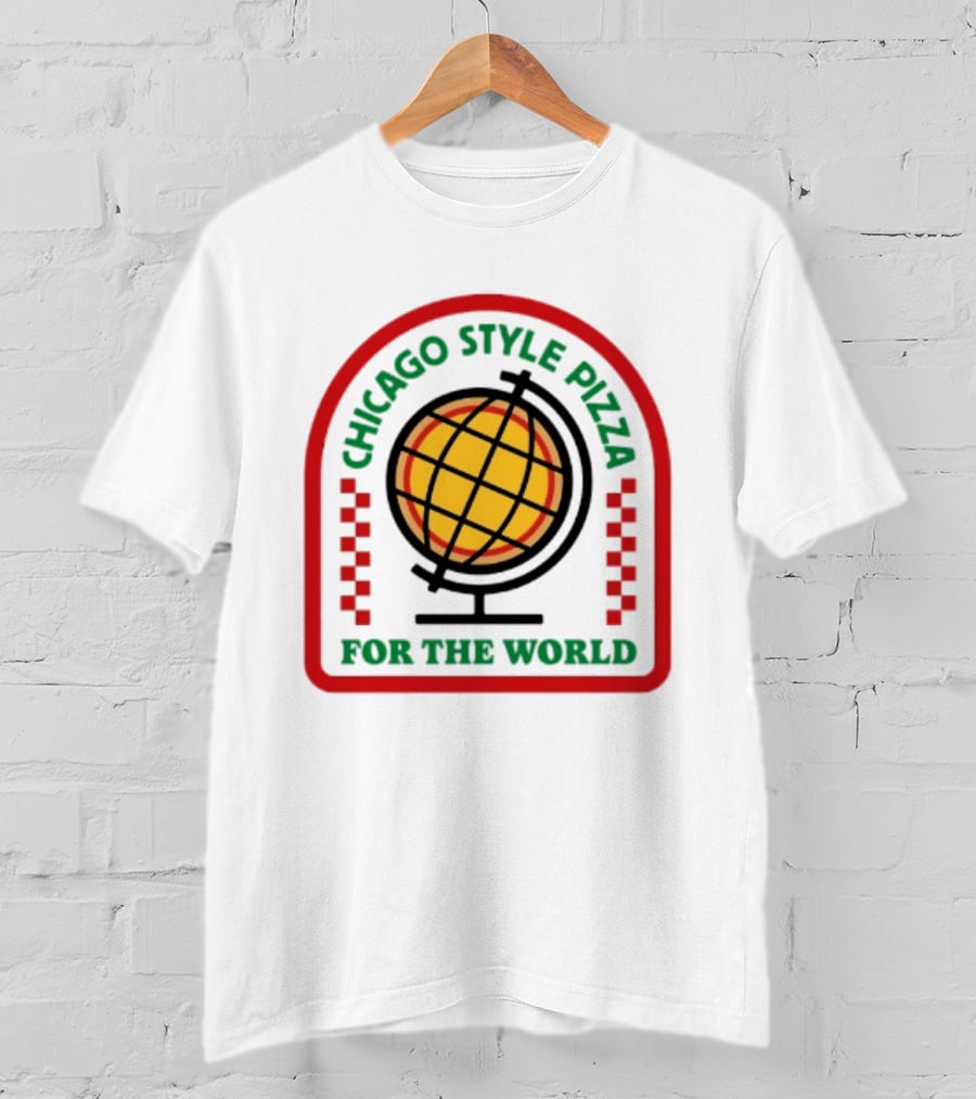 Chicago Style Pizza For The World Globally Loved Deep Dish T-Shirt