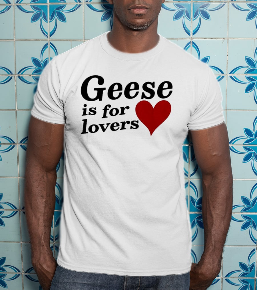 Geese Band Getting Killed Again Fall 2026 North American Tour Geese Is For Lovers Heart T-Shirt