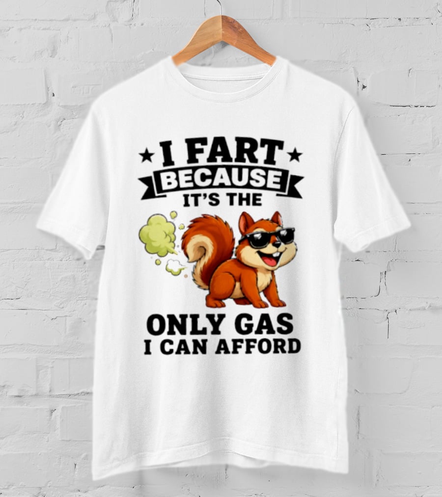I Fart Because It's The Only Gas I Can Afford Funny Squirrel With Sunglasses T-Shirt