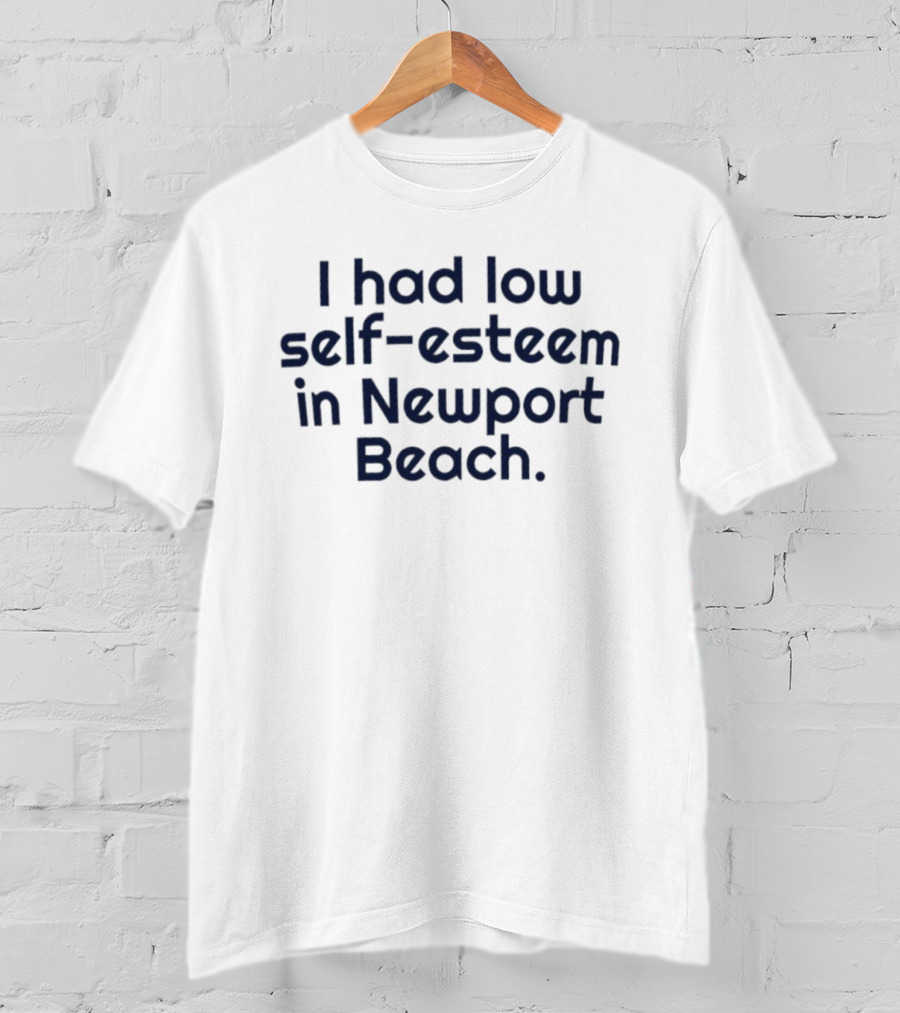 Low Self Esteem In Newport Beach T-Shirt