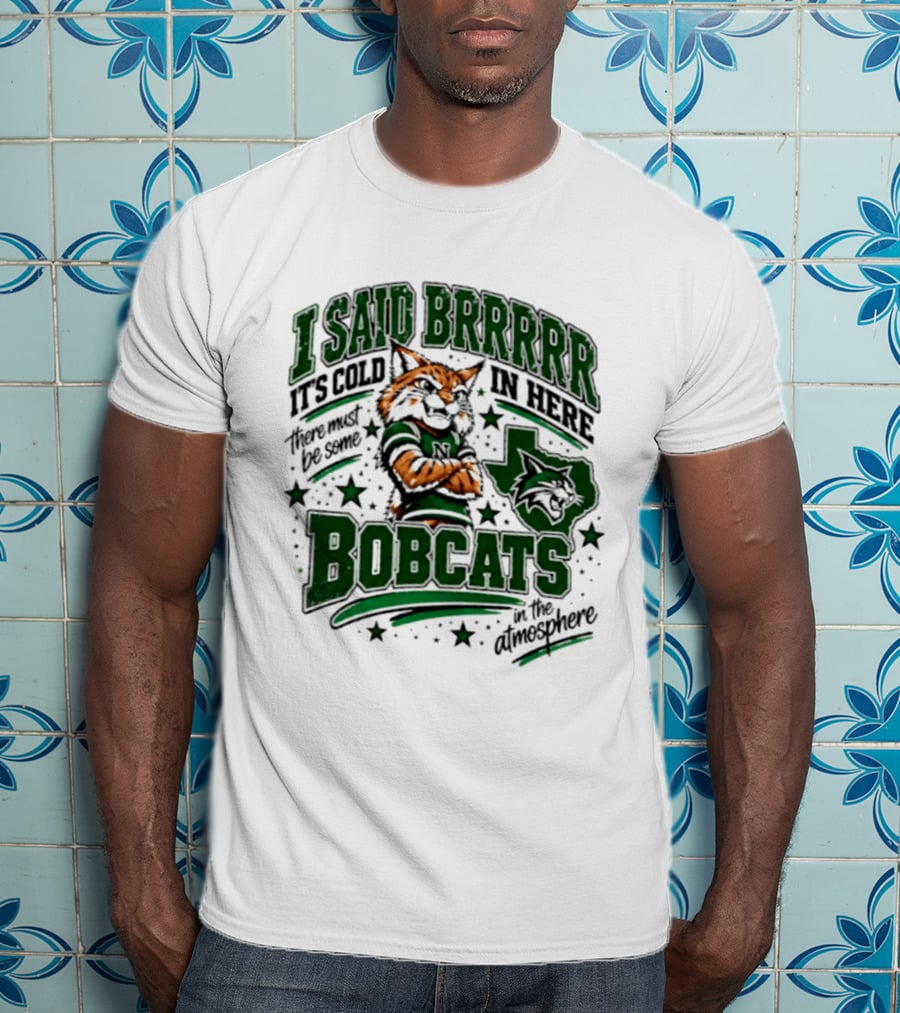 I Said Brr It's Cold In Here Bobcats Atmosphere Texas State University T-Shirt
