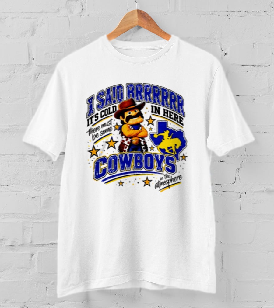 I Said Brrrrr It's Cold In Here There Must Be Some Cowboys In The Atmosphere Texas Star Cowboy Rider T-Shirt