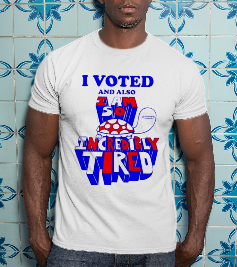 I Voted And Also I Am So Incredibly Tired Turtle T-Shirt