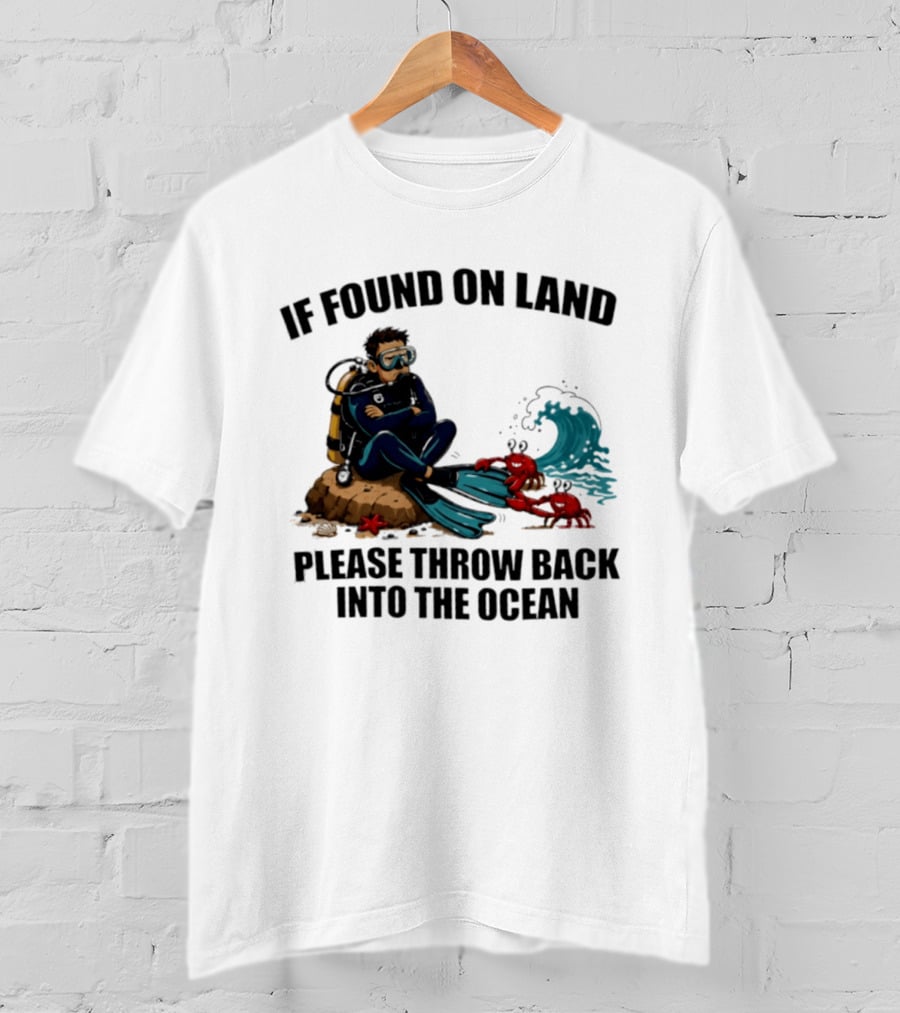 If Found On Land Please Throw Back Into The Ocean Scuba Diver Flippers Crabs Waves T-Shirt