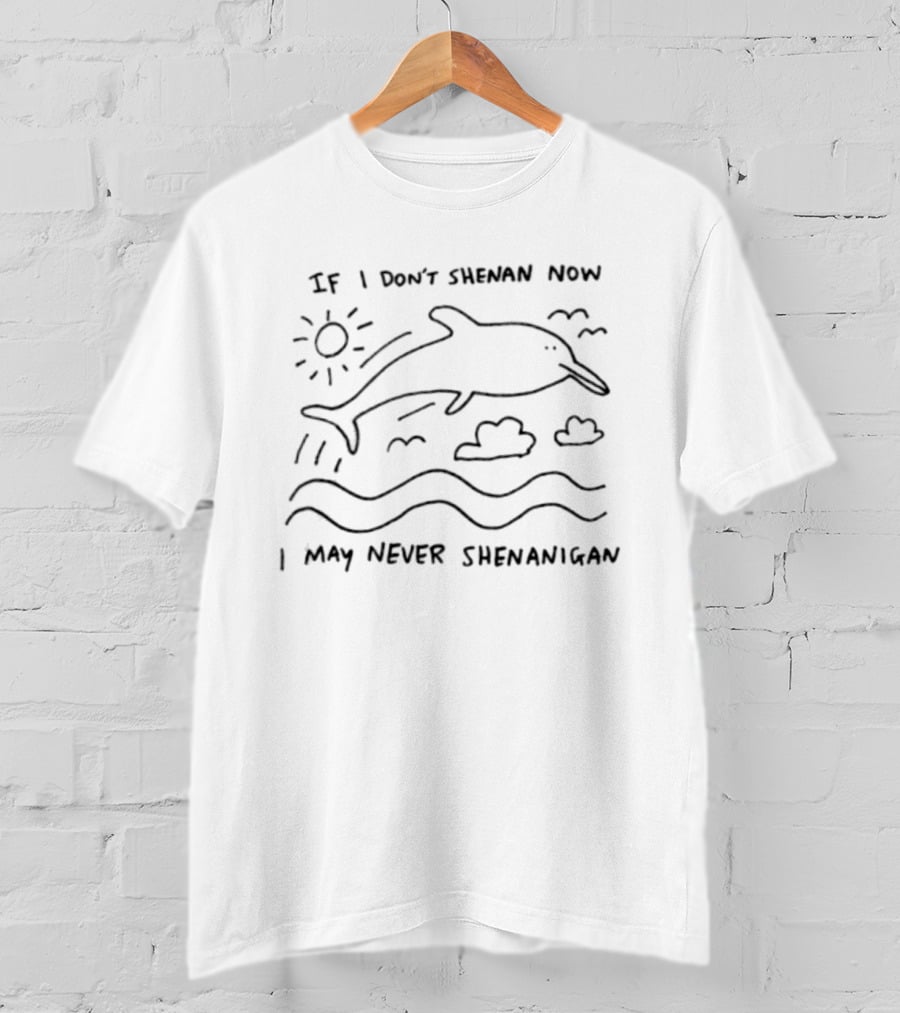 If I Don't Shenan Now I May Never Shenanigan Dolphin Sun Clouds Waves T-Shirt