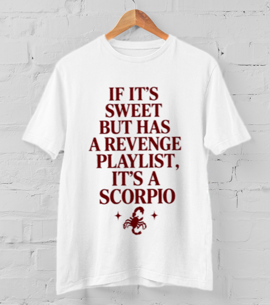 Scorpio If It's Sweet But Has A Revenge Playlist Zodiac Sign Text With Scorpion T-Shirt